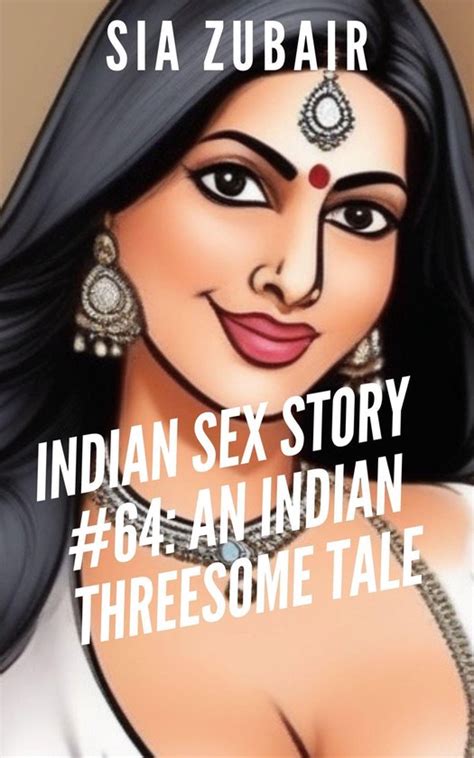 Indian Romance Stories 64 Indian Sex Story 64 An Indian Threesome Tale Ebook Bol