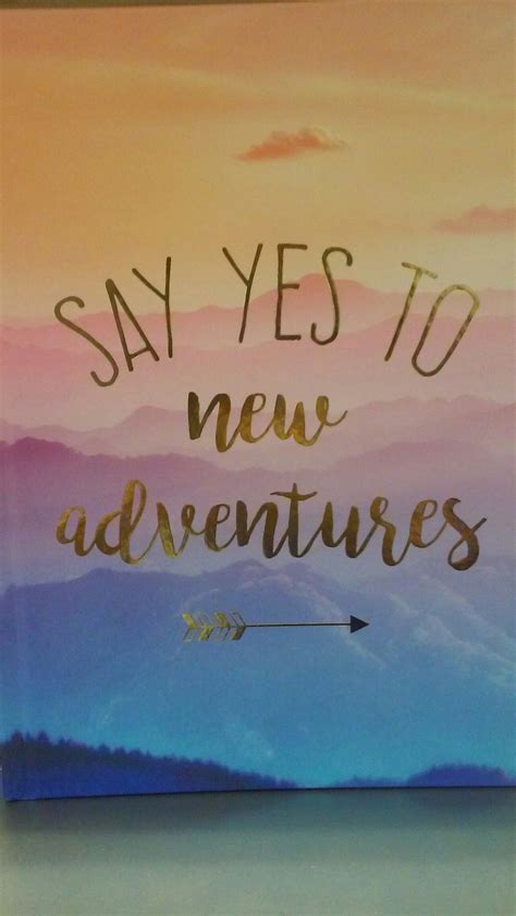 Say yes to new adventures | New adventure quotes, Adventure quotes