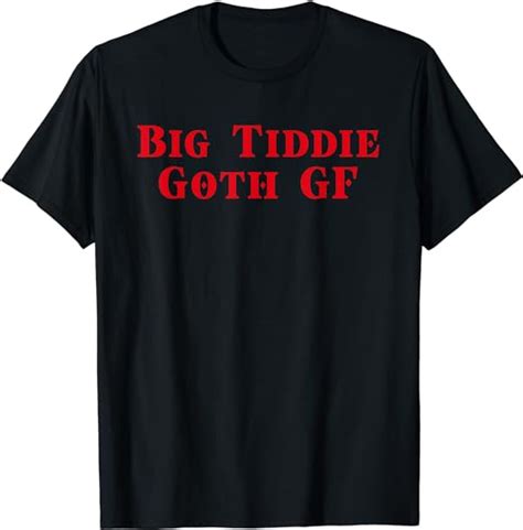 Big Tiddie Goth Gf Witchy Funny Meme Gothic Tee T Shirt Uk Clothing