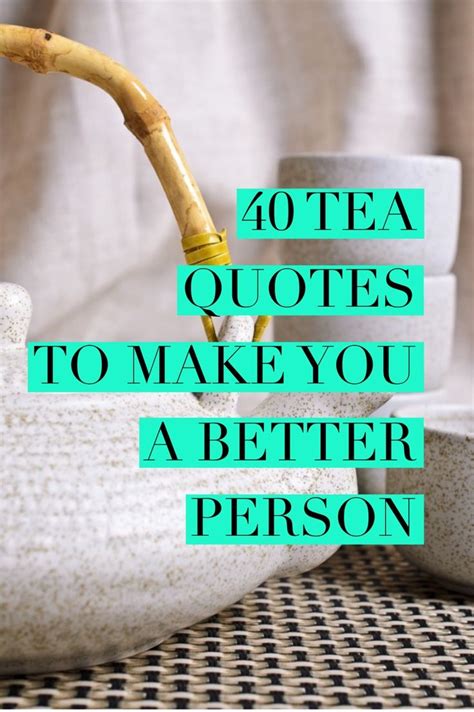 50 Tea Quotes To Inspire You To Be A Better Person Tea Quotes Tea
