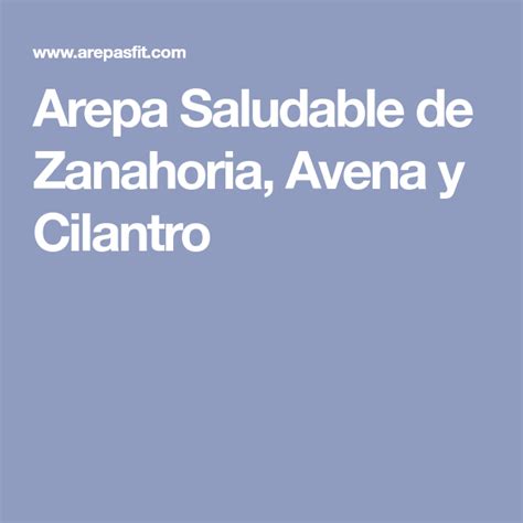Arepa Saludable De Zanahoria Avena Y Cilantro Receta Arepas