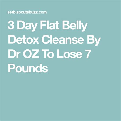 Day Flat Belly Detox Cleanse By Dr OZ To Lose Pounds Flat Belly Detox Belly Detox Detox