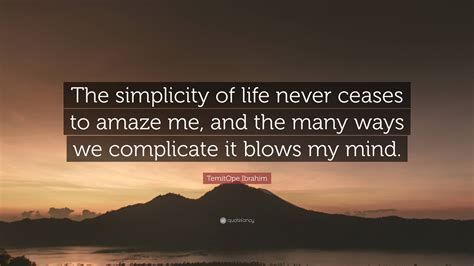 Temitope Ibrahim Quote The Simplicity Of Life Never Ceases To Amaze