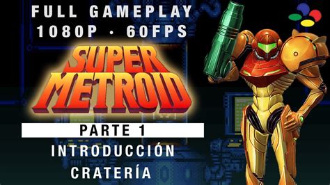 Super Metroid Snes Ep1 Introducción Cratería Super Metroid