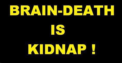 BRAIN-DEATH IS KIDNAP...MEDICAL TERRORISM/MURDER BEGINS WITH YOUR OWN PERSONAL CARE PHYSICIAN