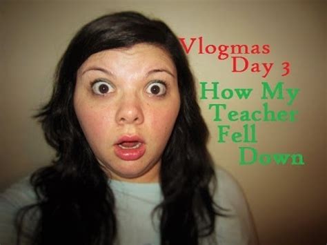 Vlogmas How My Teacher Fell Down Youtube