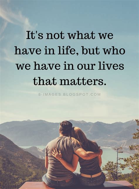 Its Not What We Have In Life But Who We Have In Our Lives That