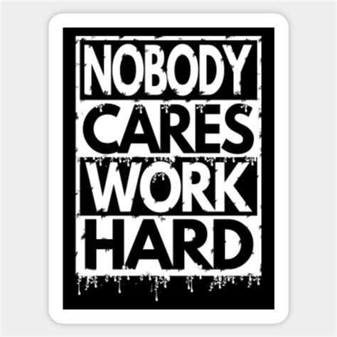 Nobody Cares Work Hard Nobody Cares Work Harder Sticker Teepublic