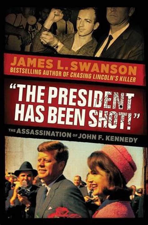 The President Has Been Shot The Assassination Of John F Kennedy By