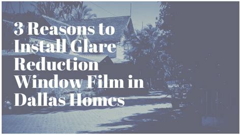 3 Reasons To Install Glare Reduction Window Film In Dallas Homes