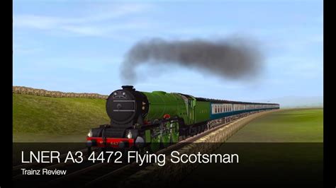 Trainz 2 Review For The Lner A3 4472 Flying Scotsman Youtube