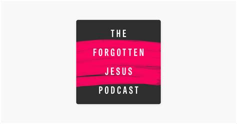 ‎the Forgotten Jesus Podcast On Apple Podcasts