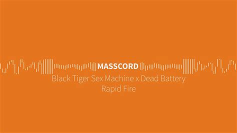 Black Tiger Sex Machine X Dead Battery Rapid Fire Youtube