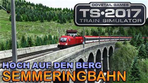 Train Simulator 2017 🚄 Semmering Bahn 🚅 Hoch Auf Den Berg Youtube
