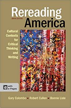 Whether you have years of experience as a teacher or are new to the classroom, you and your students can count on the st. Rereading America: Cultural Contexts for Critical Thinking and Writing, 9th Edition: Gary ...