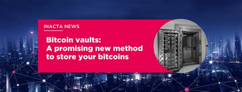 Bitcoin Vaults A Promising New Method To Store Your Bitcoins By