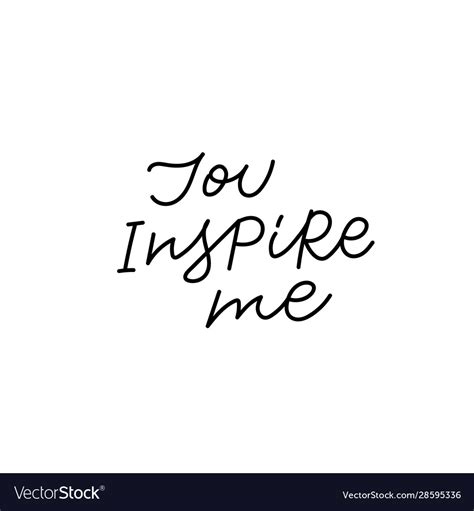 You Inspire Me Calligraphy Quote Lettering Vector Image