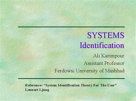 Systems Identification Ali Karimpour Assistant Professor Ferdowsi