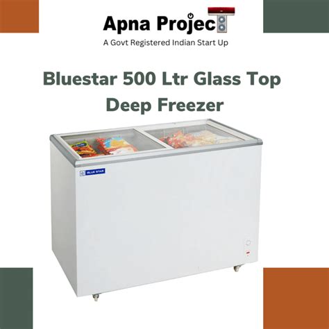 Apna Project Bluestar 500 Ltr Glass Top Deep Freezer