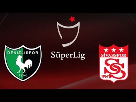 Denizlispor Sivasspor Msl T Rkiye Ligi Hafta Ma Sonucu