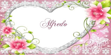 Alfredo I Love You 🌼 Cuore And Fiori Cartoline Damore Per Alfredo