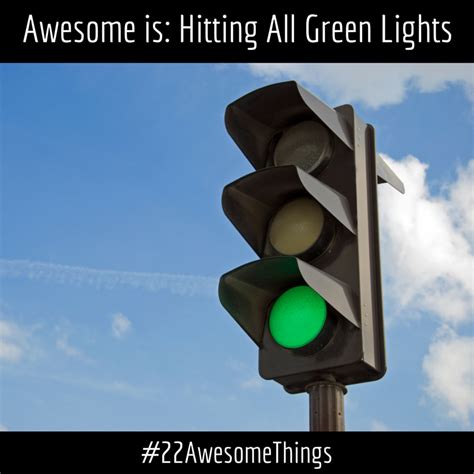 22 Awesome Things 11 Hitting All Green Lights Eastmark