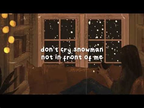 Don't cry snowman, not in front of me / who will catch your tears if yo. Sia - Snowman (Lyrics) // Slowed - YouTube