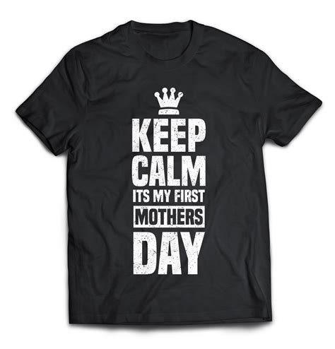 Keep Calm Its My First Mothers Day T Shirt Ts For Mom Merch By