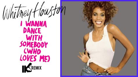Whitney Houston I Wanna Dance With Somebody Iks Remix Youtube