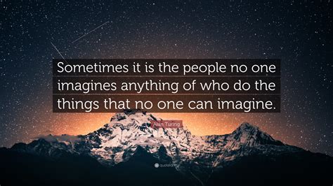 Alan Turing Quote “sometimes It Is The People No One Imagines Anything