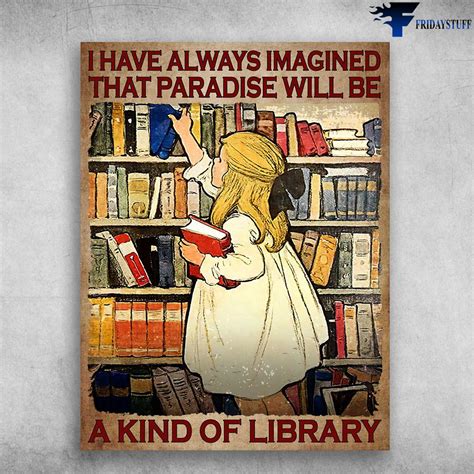 Book Lover, Library Poster - I Have Always Imagined, That Paradise Will