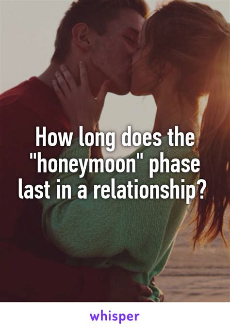 How Long Does The Dating Phase Last Honeymoon Phase How Long Before Your Love Fades Into