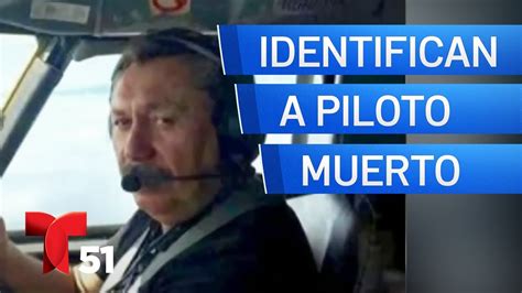 Identifican a piloto que falleció en accidente aéreo YouTube