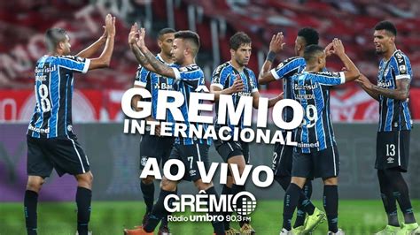 Ao Vivo Grêmio X Internacional Brasileirão 2020 L Grêmiotv Youtube
