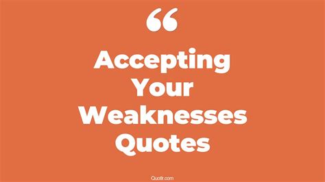 7 Astounding Accepting Your Weaknesses Quotes That Will Unlock Your