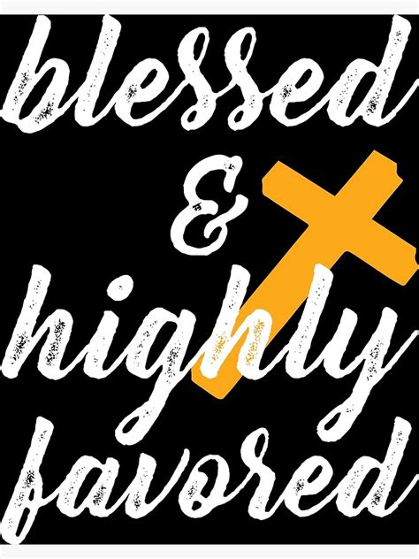 Blessed And Highly Favored Poster By Almosthillwood Redbubble