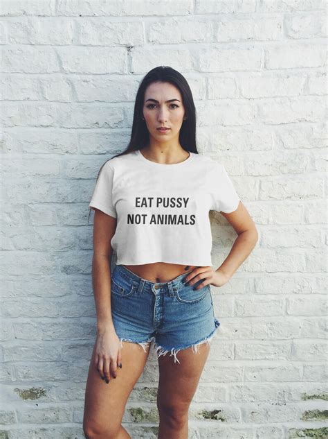 Eat Pussy Not Animals Crop Top T Shirt Girls Graphic Print Etsy Uk