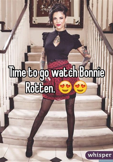 Time To Go Watch Bonnie Rotten 😍😍