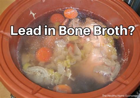 Lead In Bone Broth Why Not To Worry Healthy Home Economist