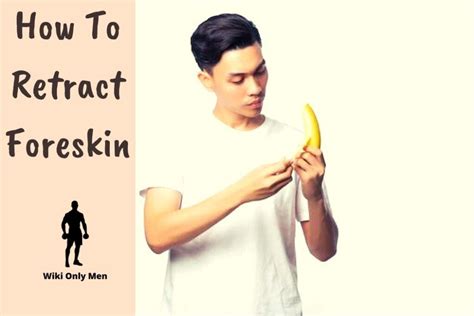 How To Retract Foreskin Natural And Painless