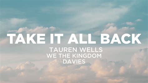 Take It All Back With Lyrics Tauren Wells We The Kingdom Davies