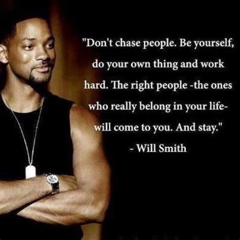 Dont Chase People Be Yourself Do Your Own Thing And Work Hard The