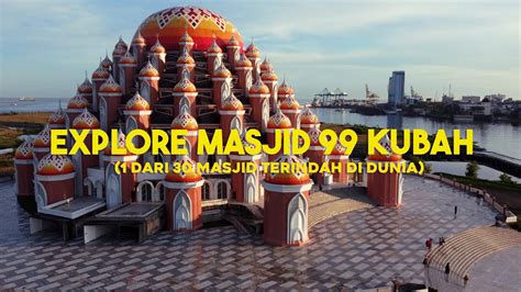 Pesona Masjid 99 Kubah Makassar Masjid Terbesar Di Sulawesi Selatan