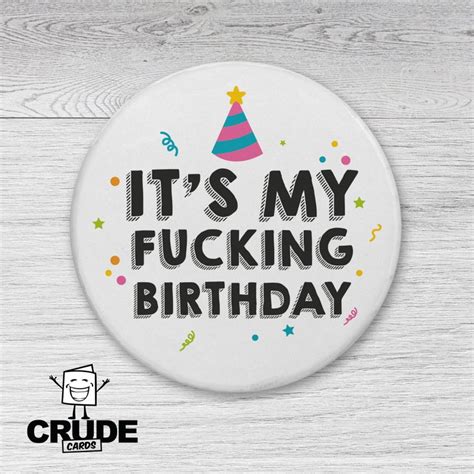 Its My Birthday Rude Birthday Badge Sweary Adult Pin Etsy