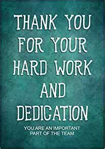 You have made me realize that i made the right decision by delegating it to you. Amazon.com: Thank You for Your Hard Work and Dedication ...