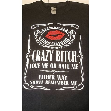 crazy bitch love me or hate me 100 certified either way you ll remember me glitter red lips