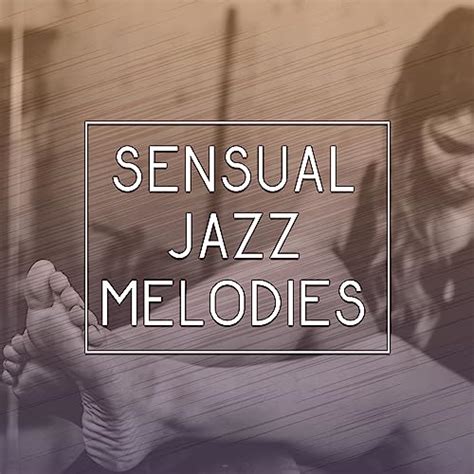Sensual Jazz Melodies Music For Romantic Dinner Erotic Moves Smooth Piano