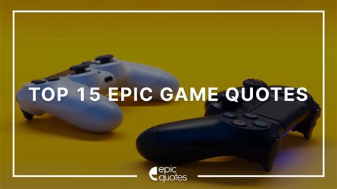 Top 15 Epic Game Quotes Epic Quotes