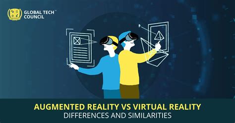 augmented reality vs virtual reality differences and similarities global tech council