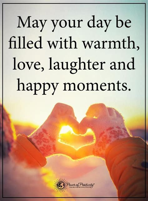 May Your Day Be Filled With Warmth Love Laughter And Happy Moments Powerofpositivity